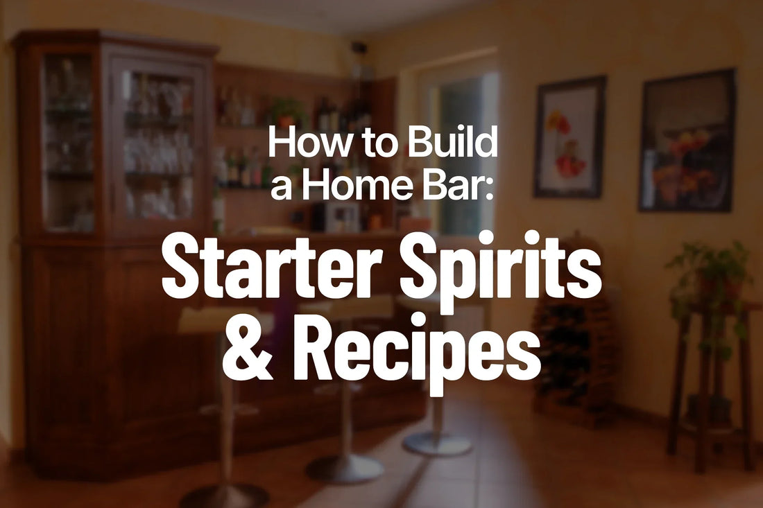 How to Build a Home Bar: Starter Spirits and Recipes